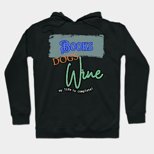 Books, Dogs, Wine. My life is complete Hoodie